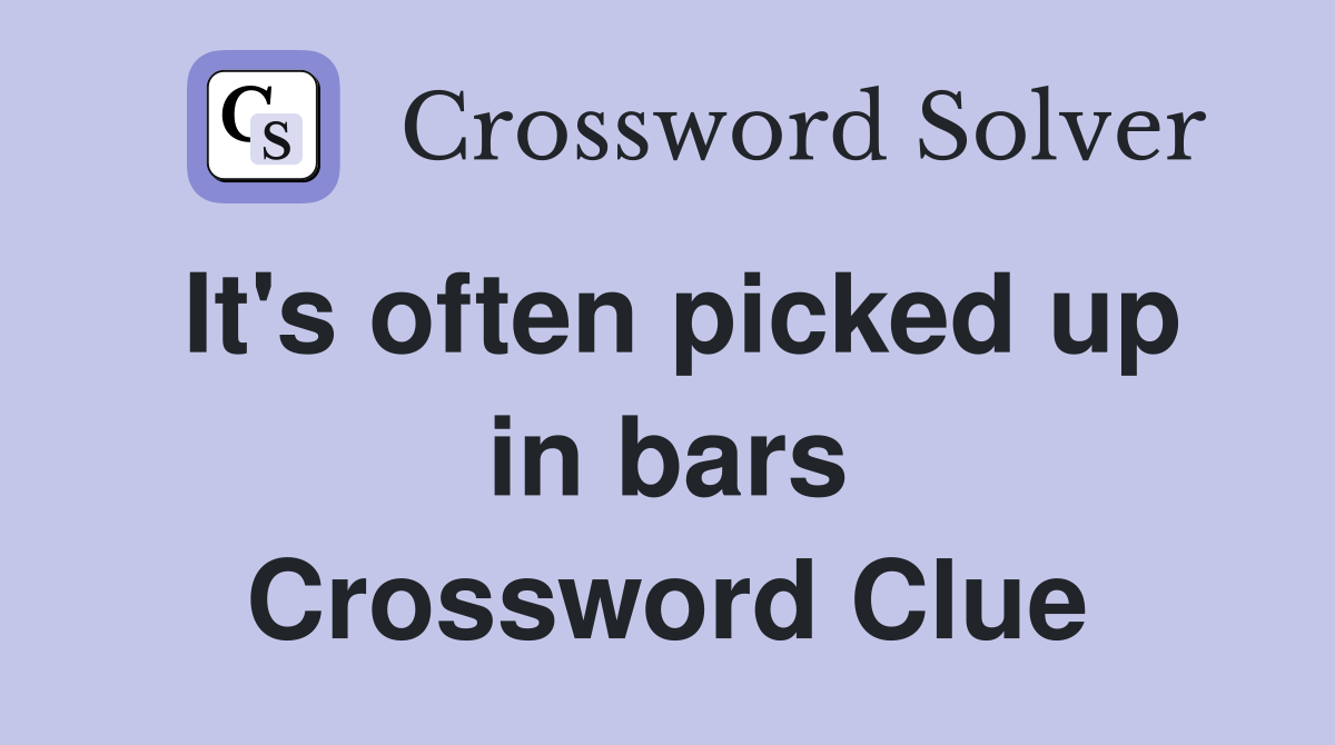 It's often picked up in bars Crossword Clue
