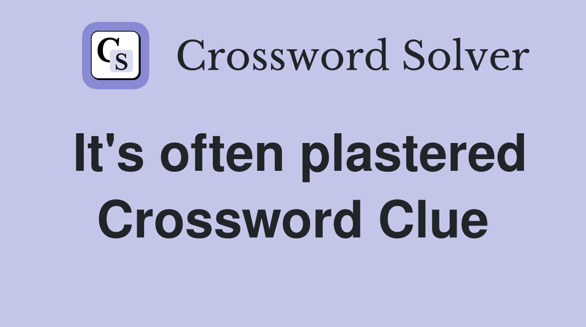 It's often plastered Crossword Clue