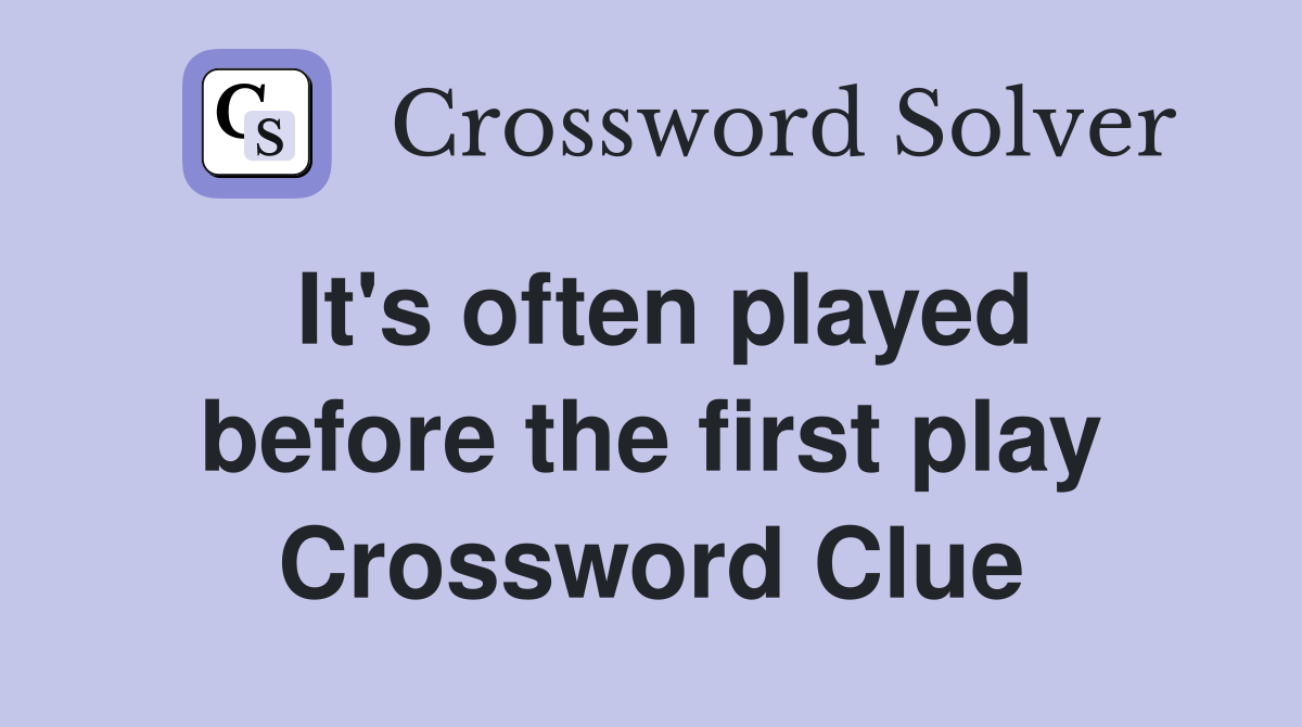 It's often played before the first play Crossword Clue