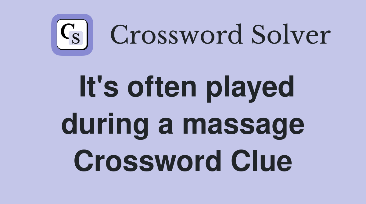 It's often played during a massage Crossword Clue