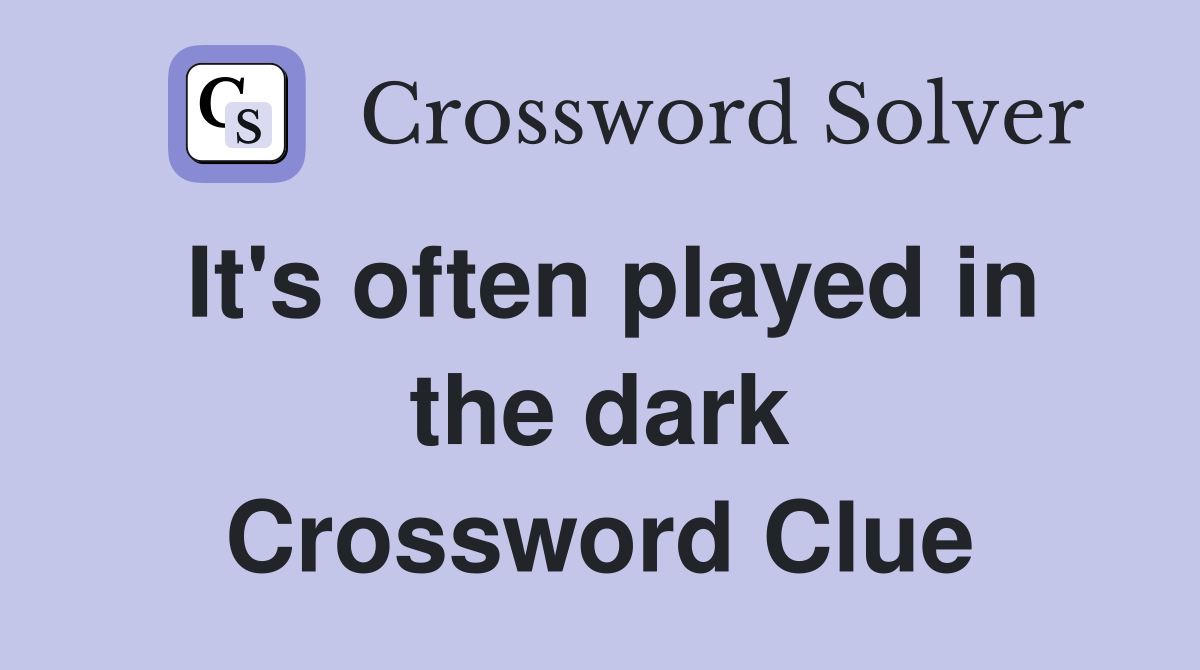 It's often played in the dark Crossword Clue