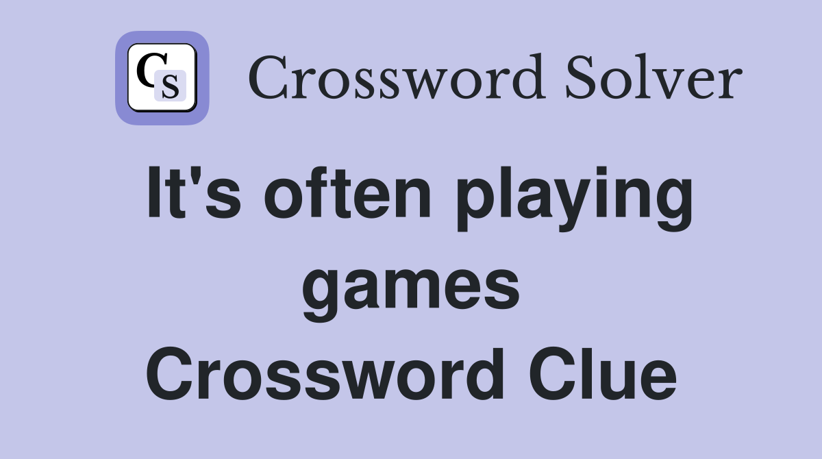 It's often playing games Crossword Clue