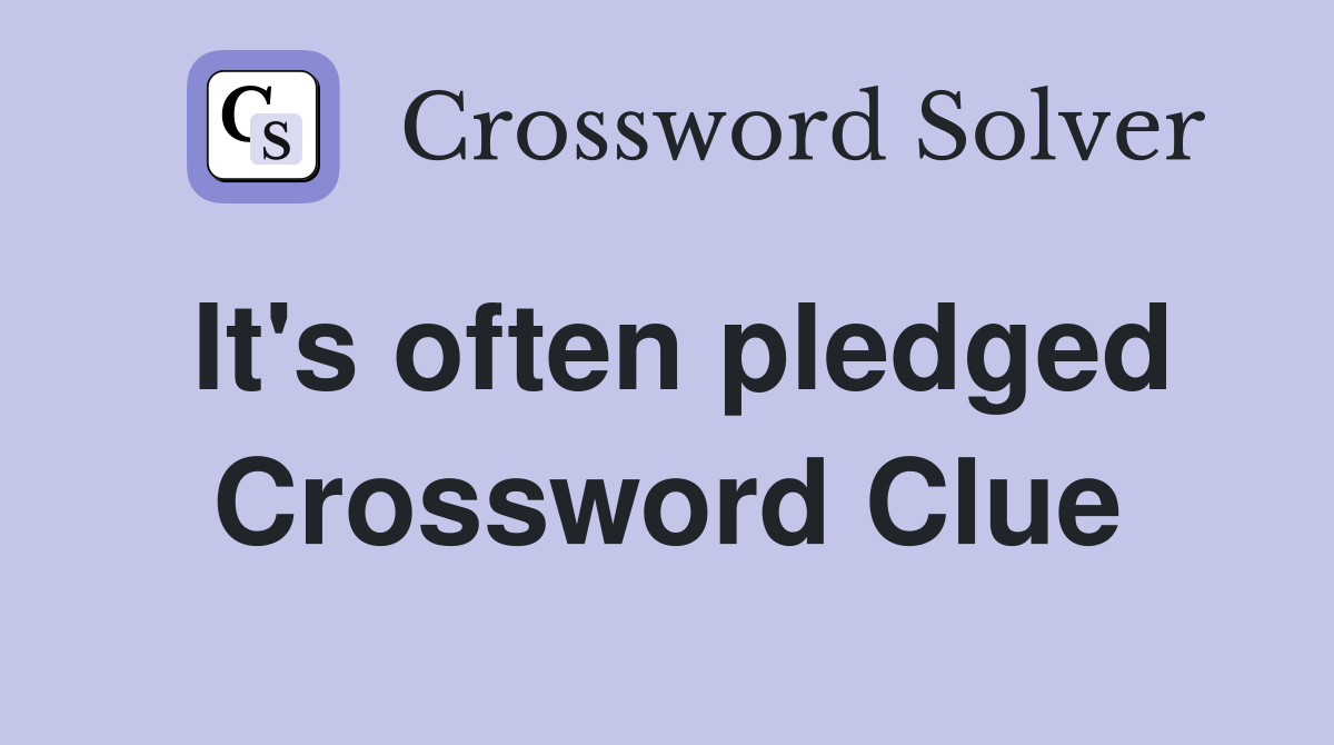 It's often pledged Crossword Clue