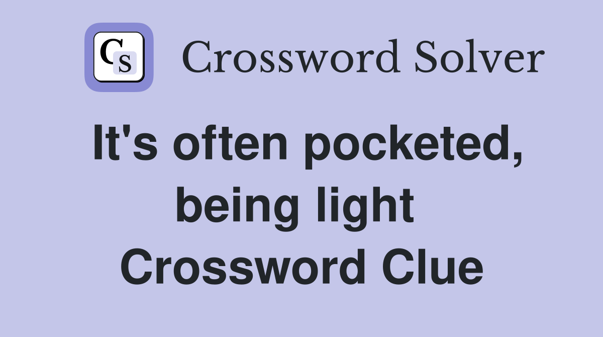 It's often pocketed, being light  Crossword Clue