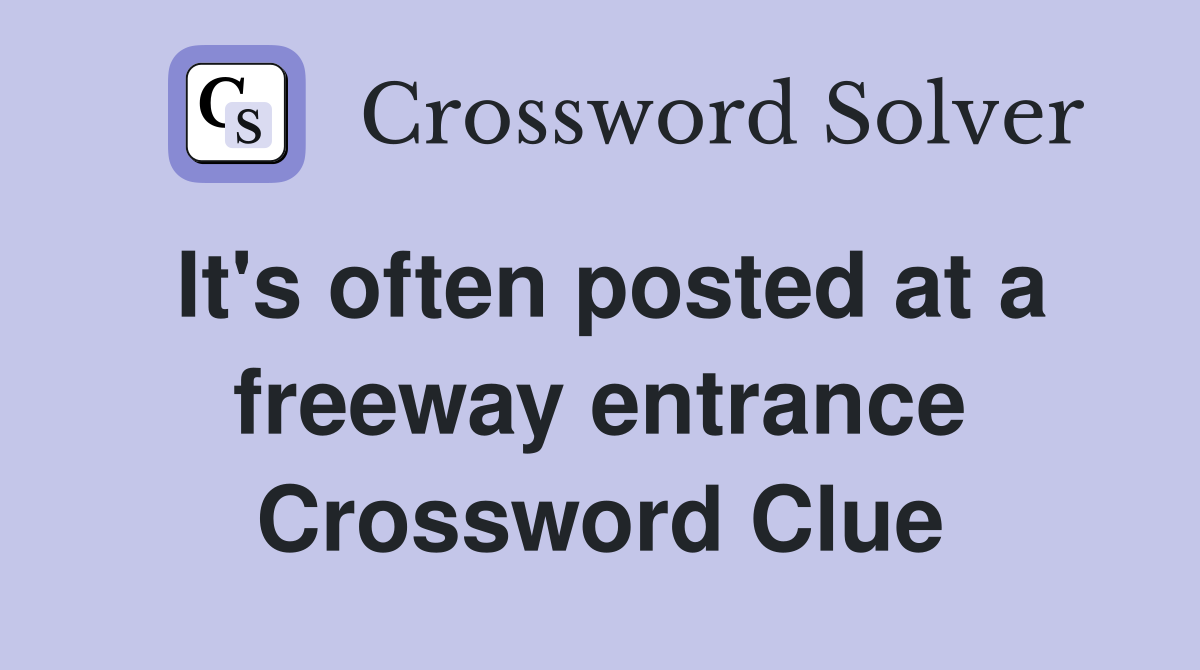 It's often posted at a freeway entrance Crossword Clue