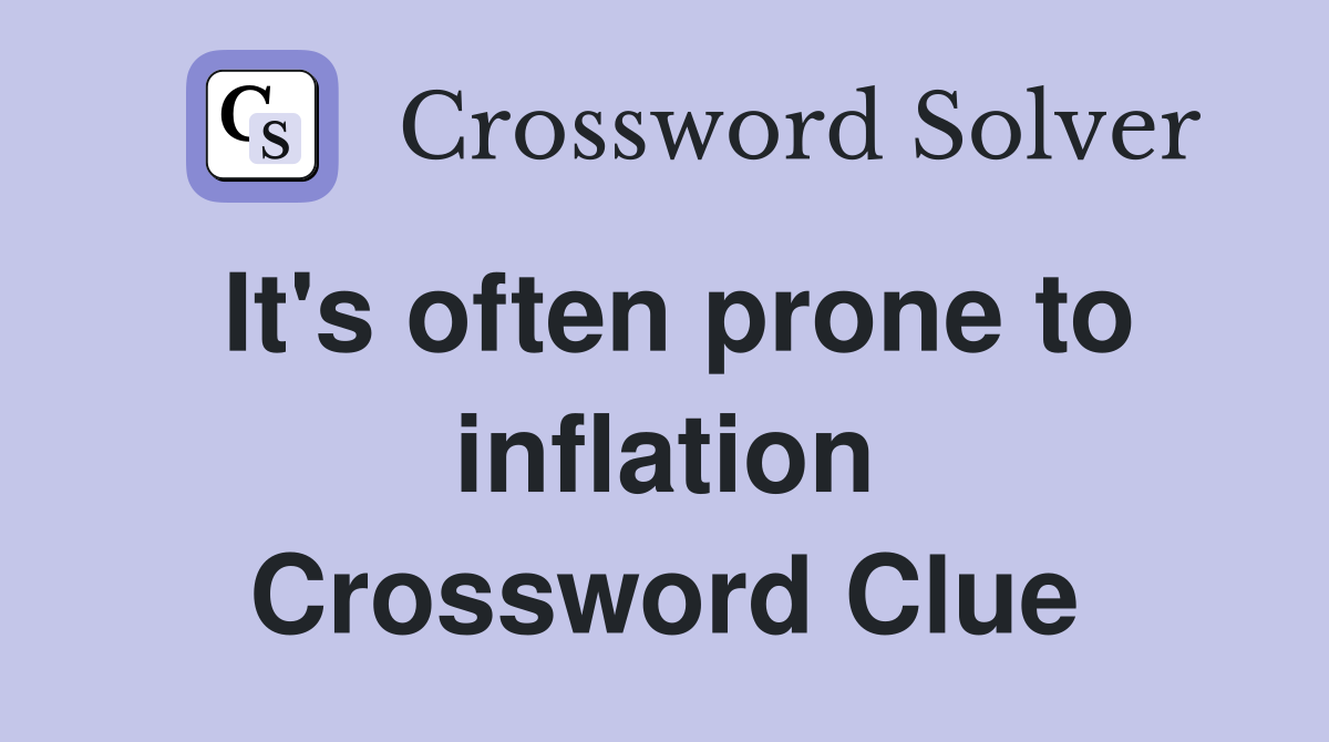 It's often prone to inflation Crossword Clue