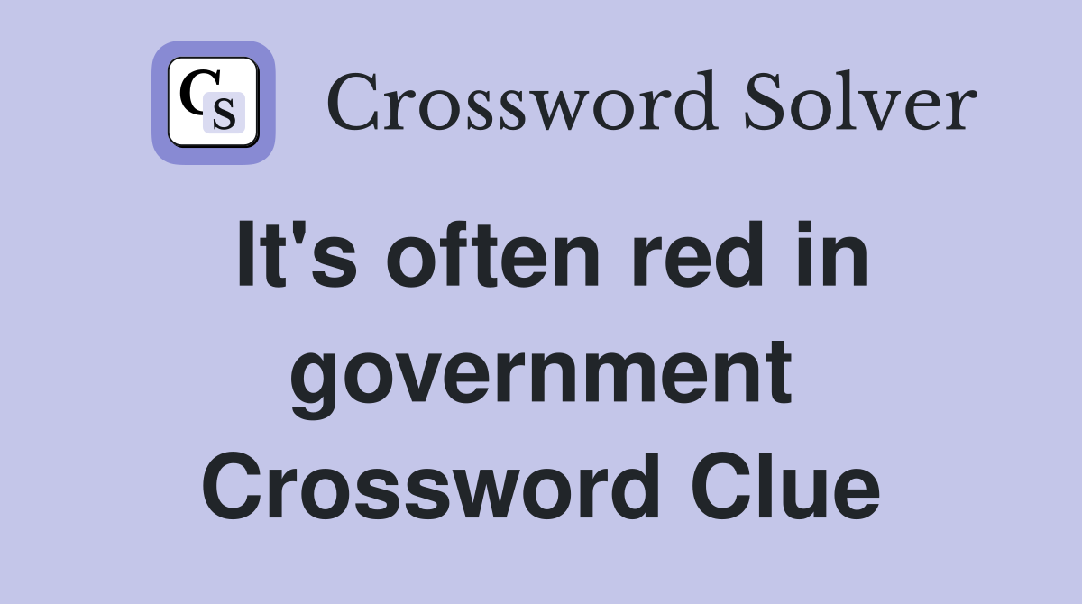 It's often red in government Crossword Clue