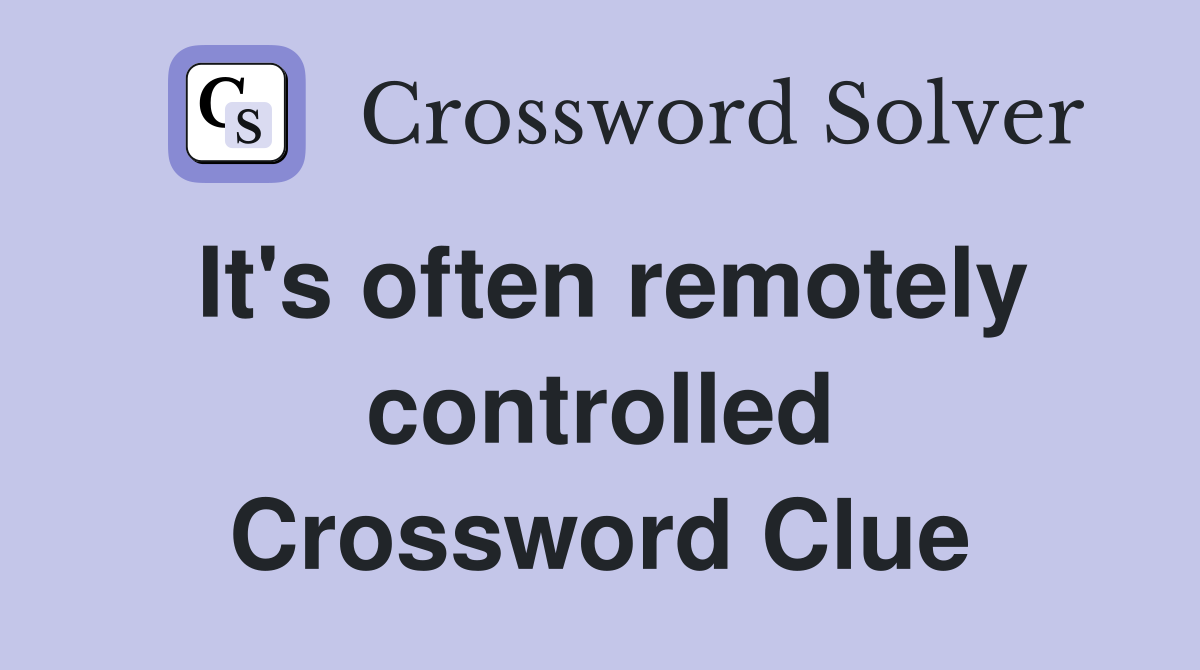 It's often remotely controlled Crossword Clue