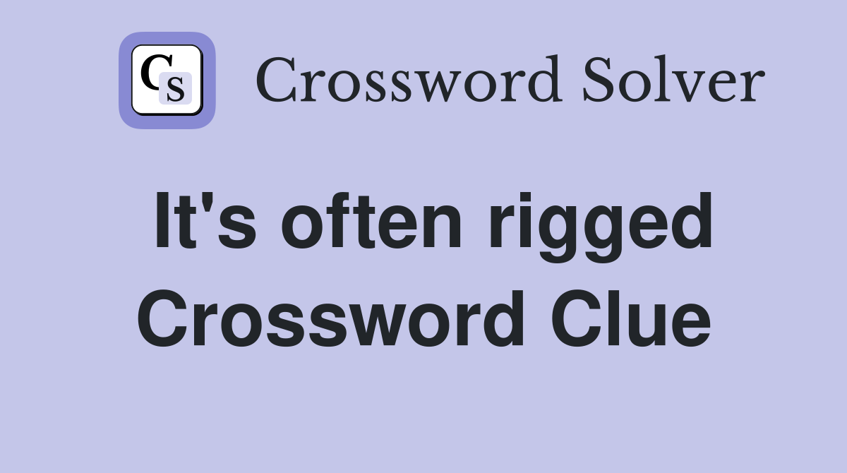 It's often rigged Crossword Clue