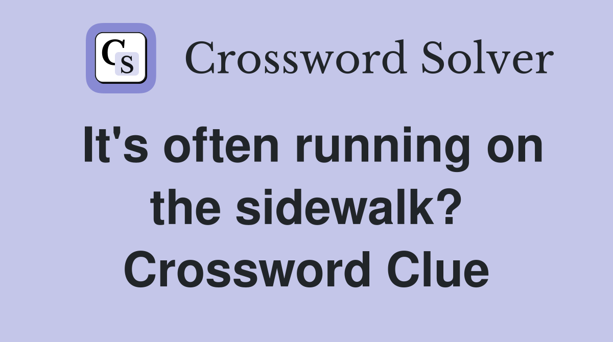 It's often running on the sidewalk? Crossword Clue