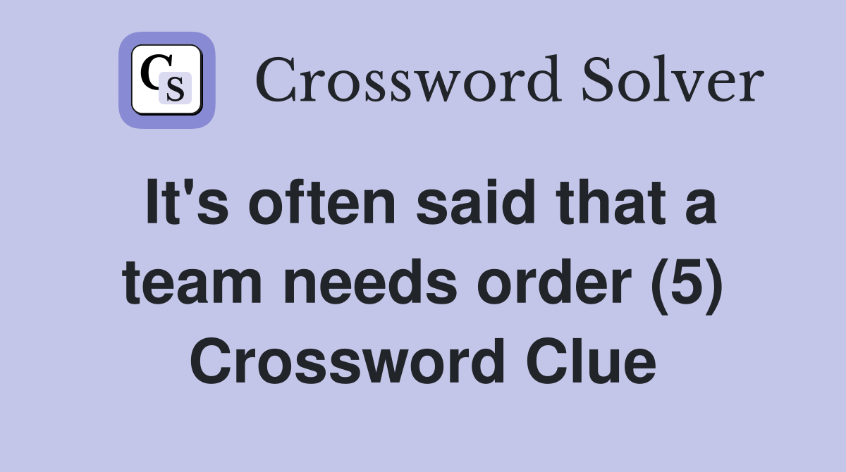It's often said that a team needs order (5) Crossword Clue
