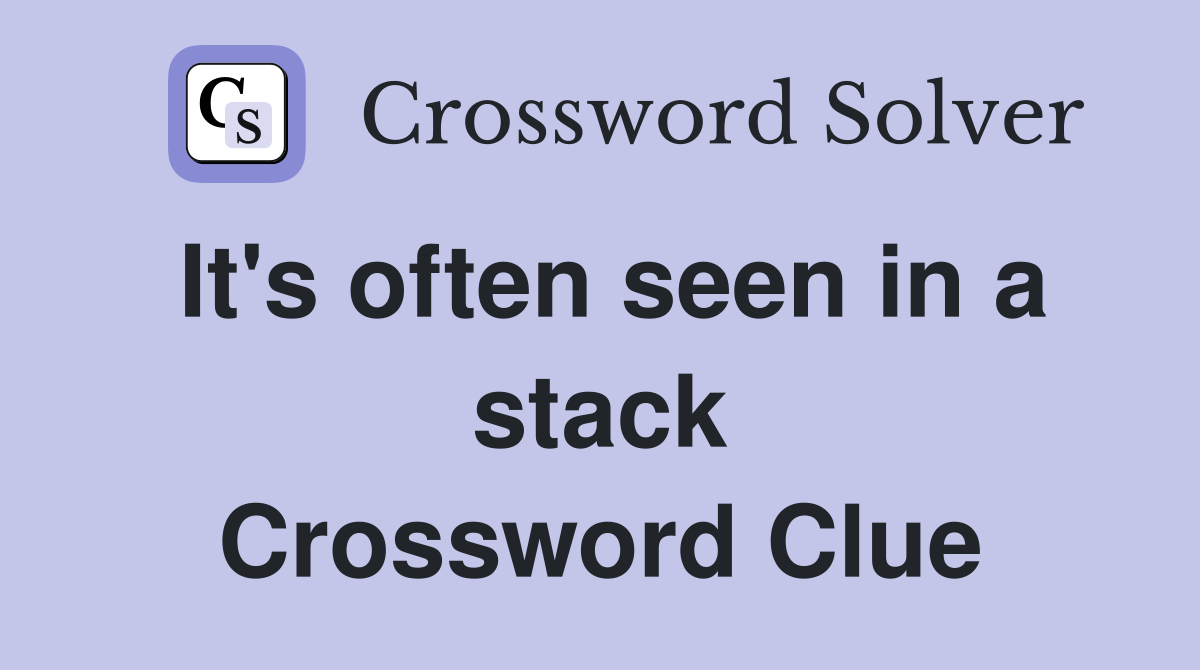 It's often seen in a stack Crossword Clue