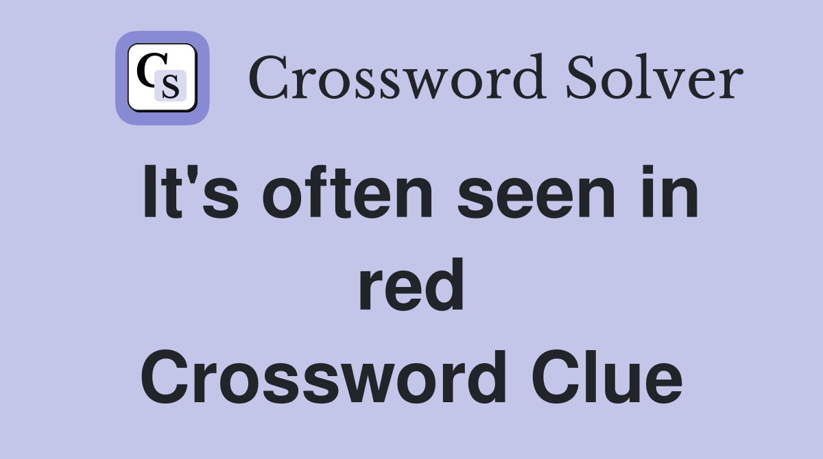 It's often seen in red Crossword Clue