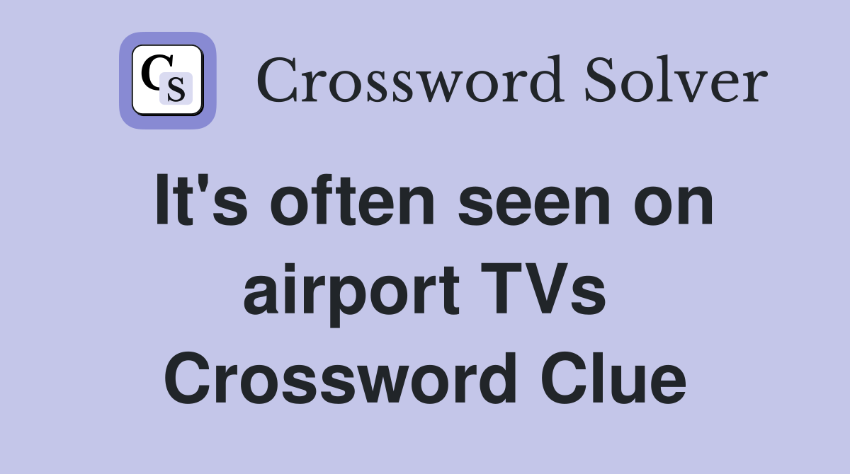 It's often seen on airport TVs Crossword Clue