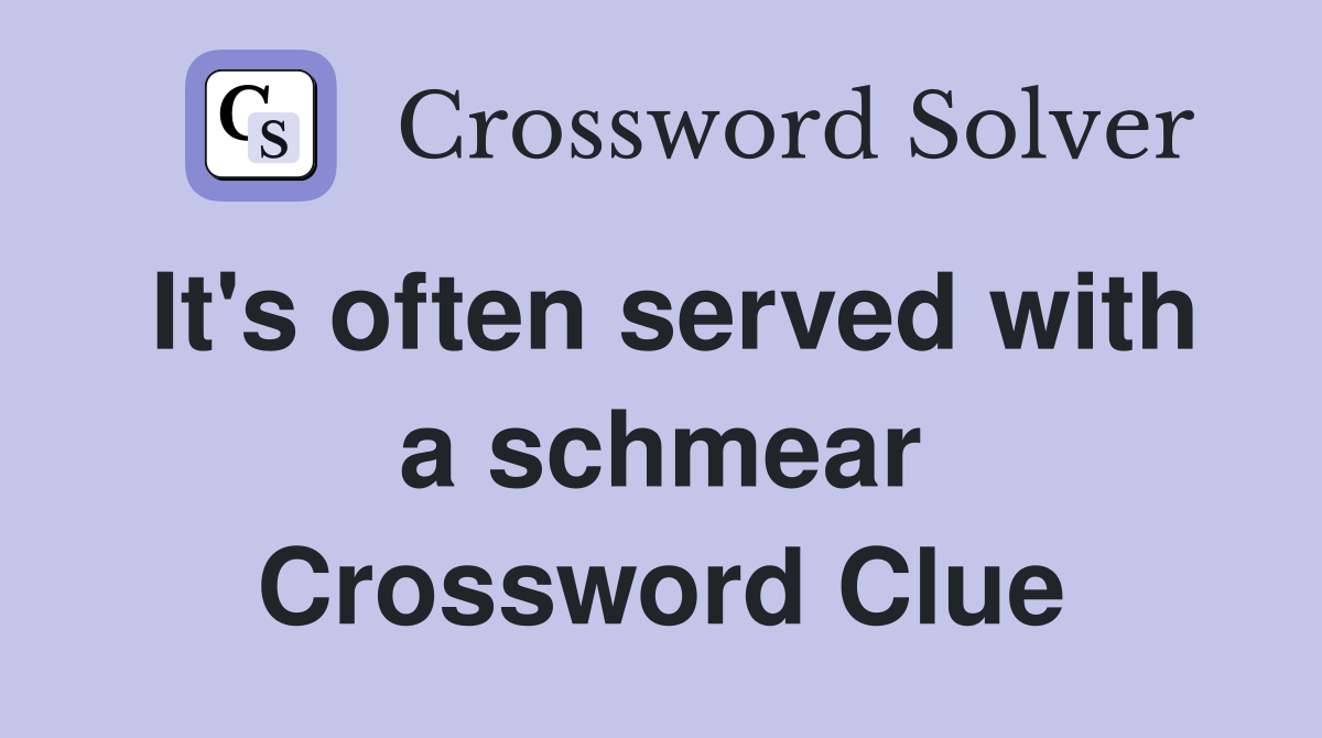 It's often served with a schmear Crossword Clue
