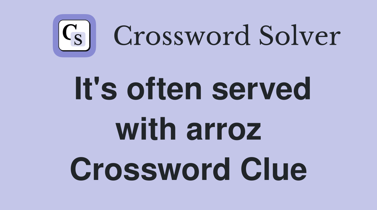 It's often served with arroz Crossword Clue
