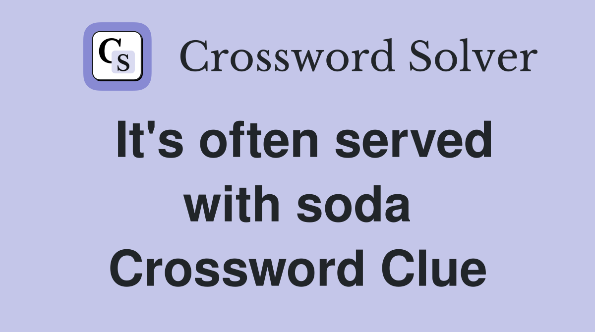 It's often served with soda Crossword Clue