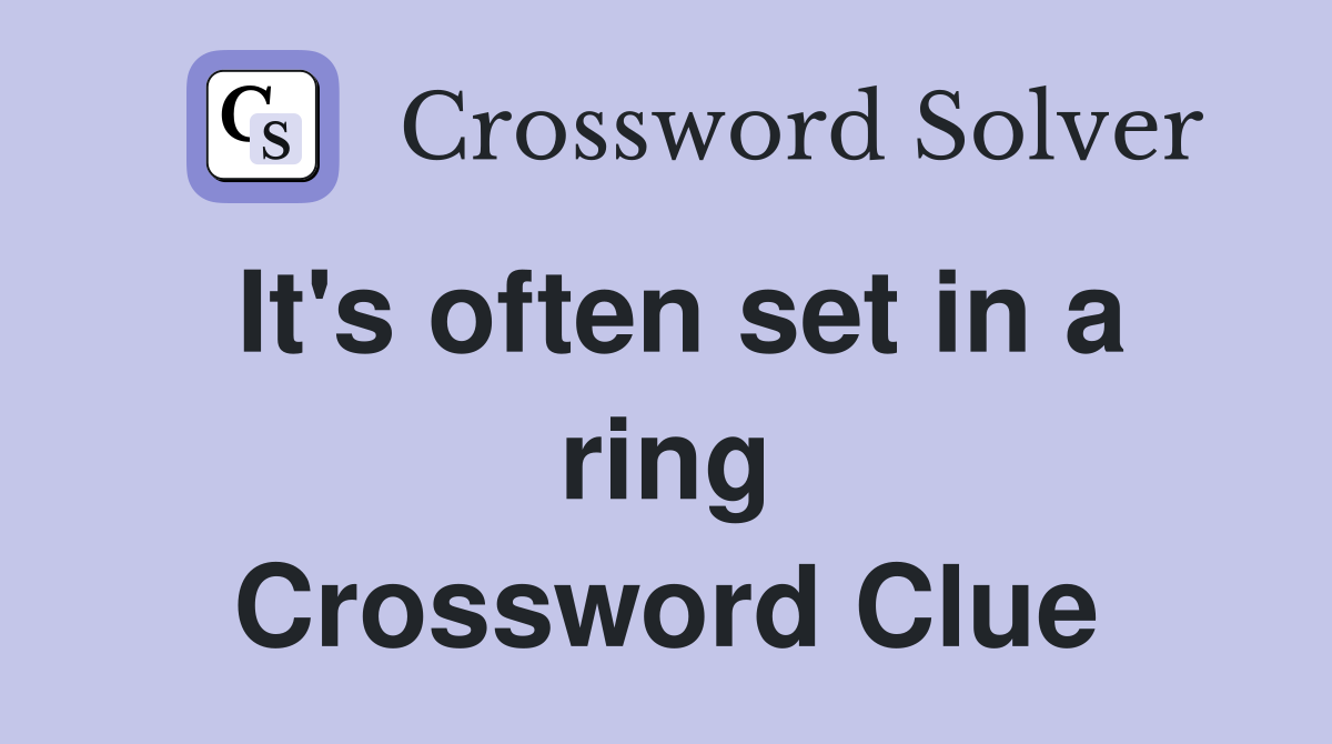 It's often set in a ring Crossword Clue