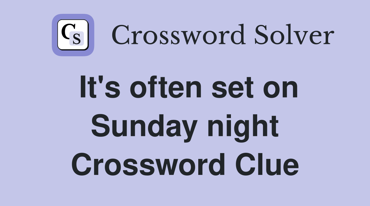 It's often set on Sunday night Crossword Clue