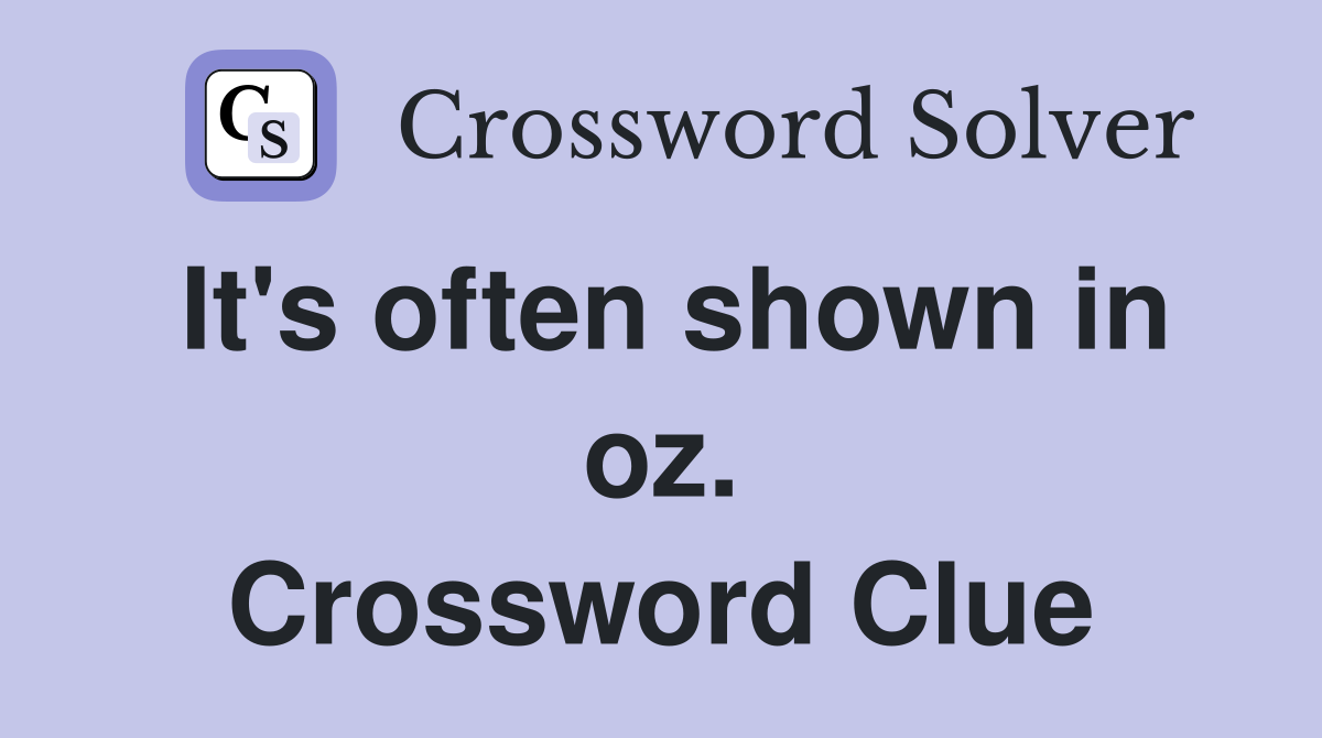 It's often shown in oz. Crossword Clue
