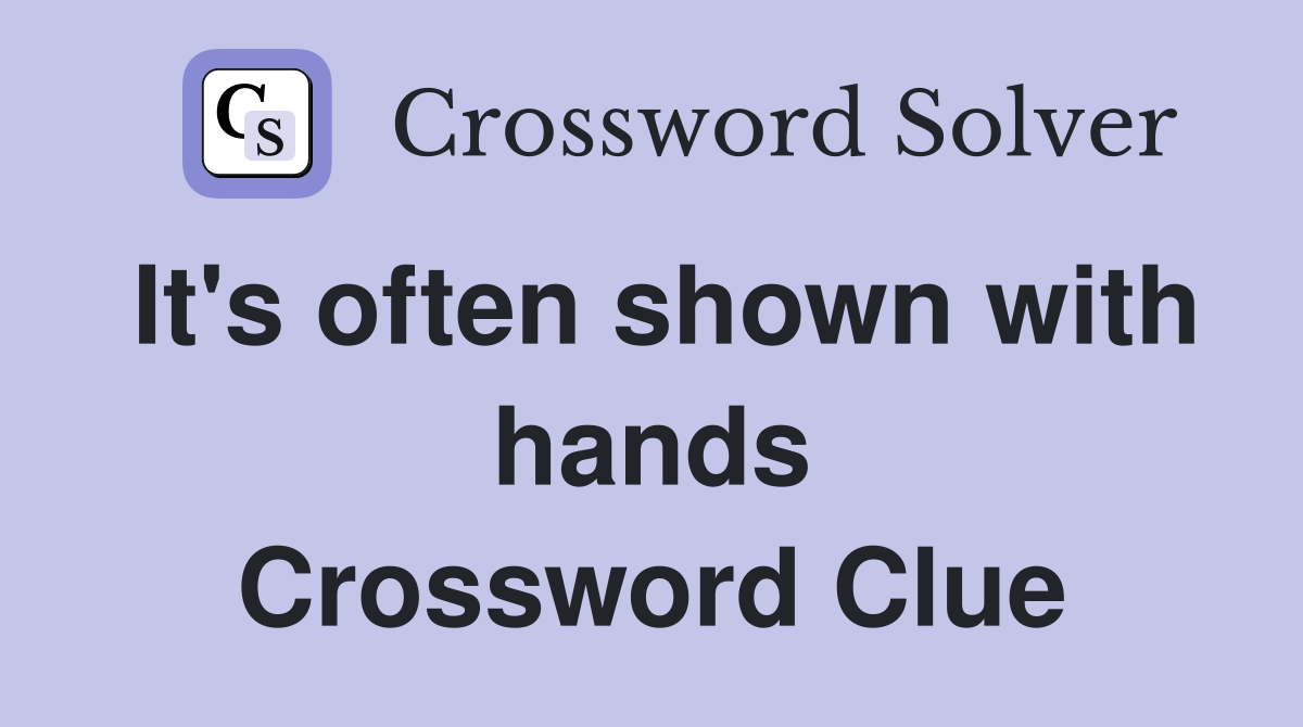 It's often shown with hands Crossword Clue