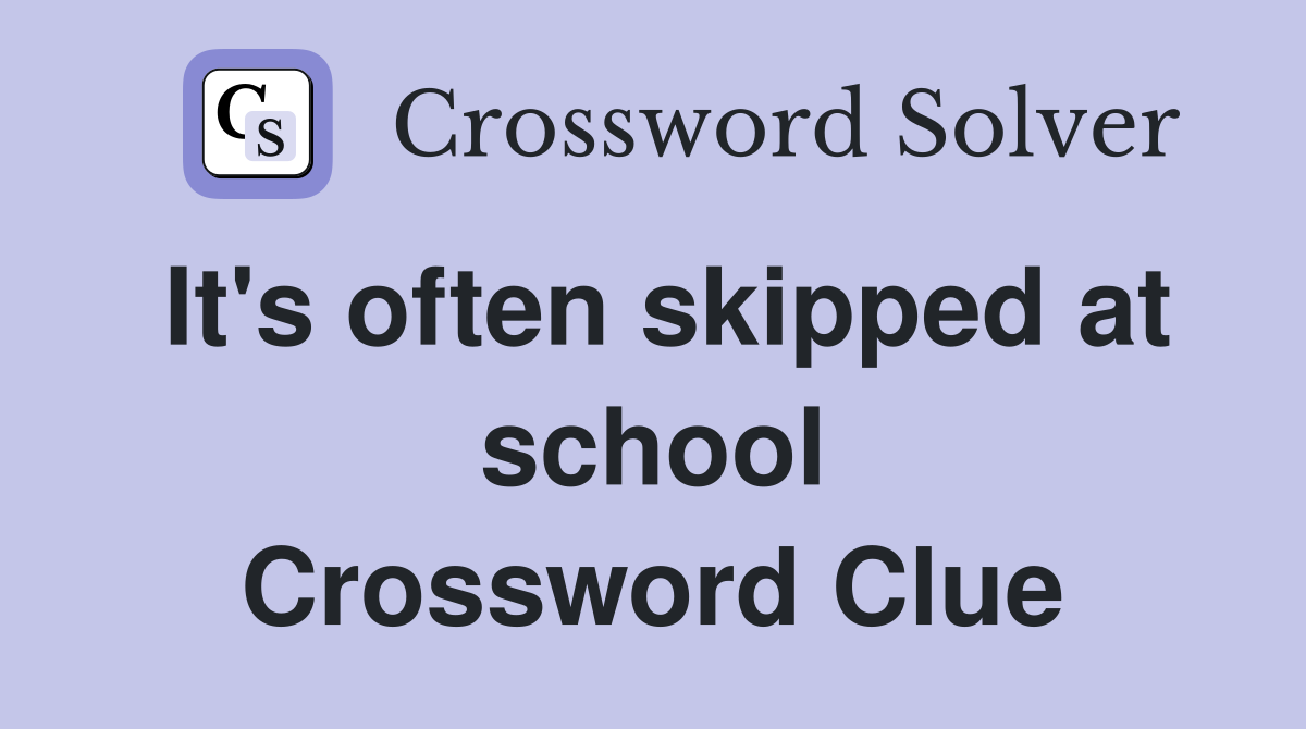 It's often skipped at school Crossword Clue