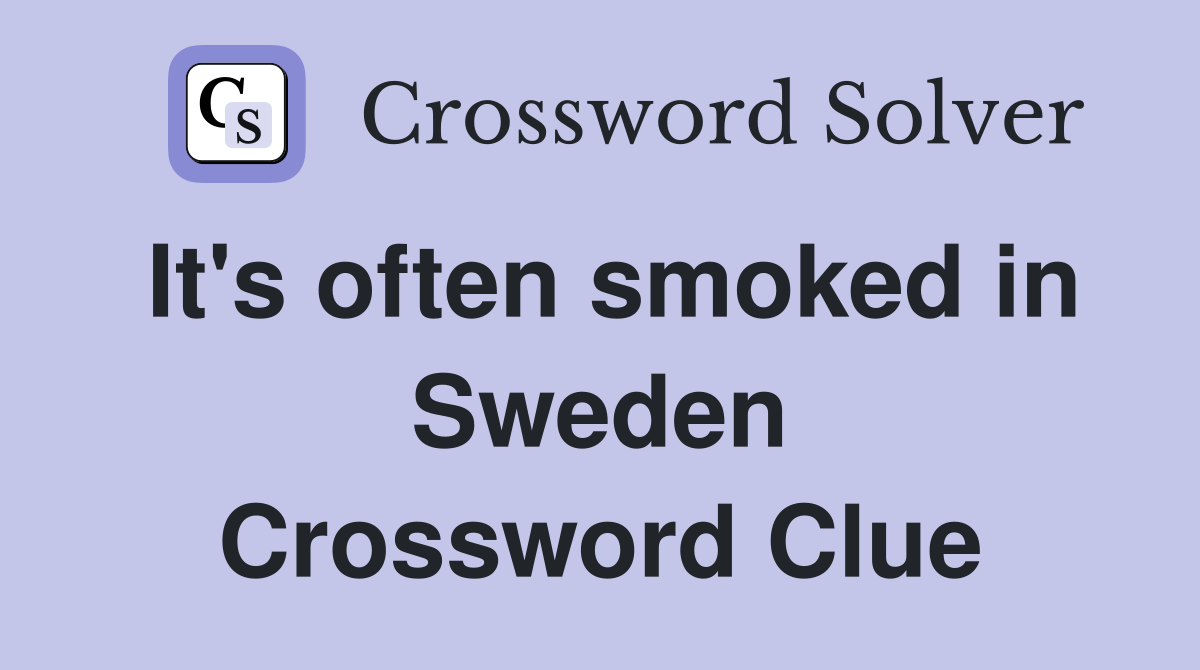 It's often smoked in Sweden Crossword Clue