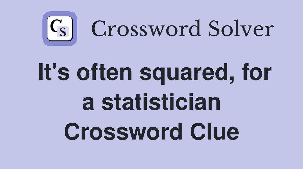 It's often squared, for a statistician Crossword Clue