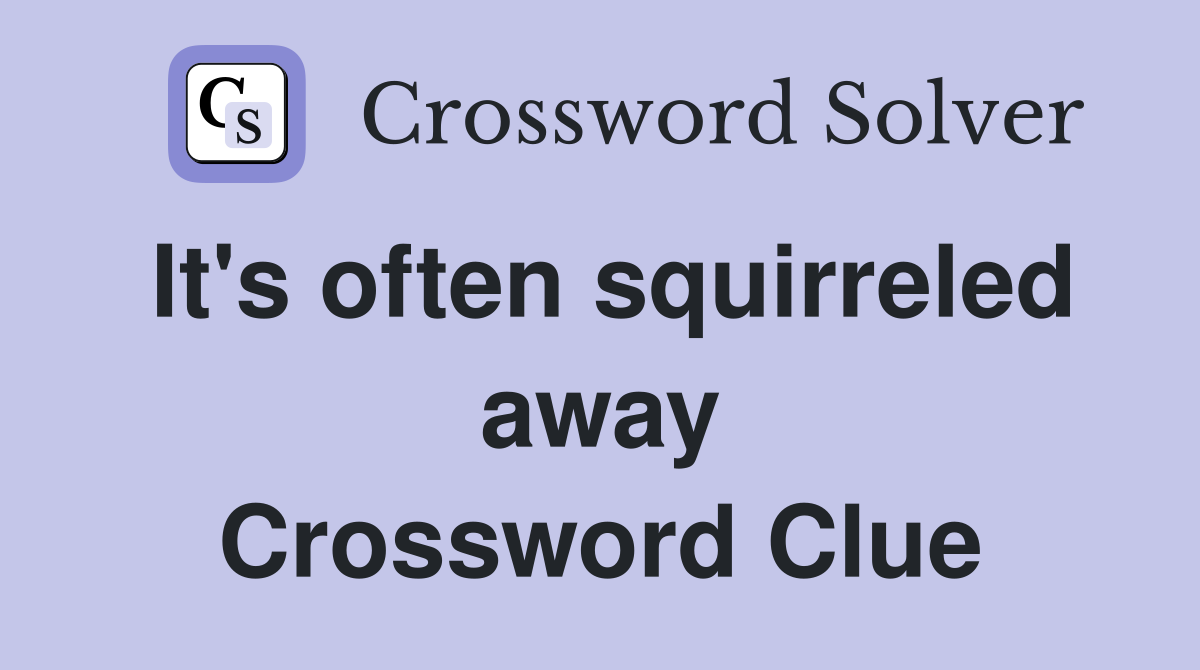 It's often squirreled away Crossword Clue