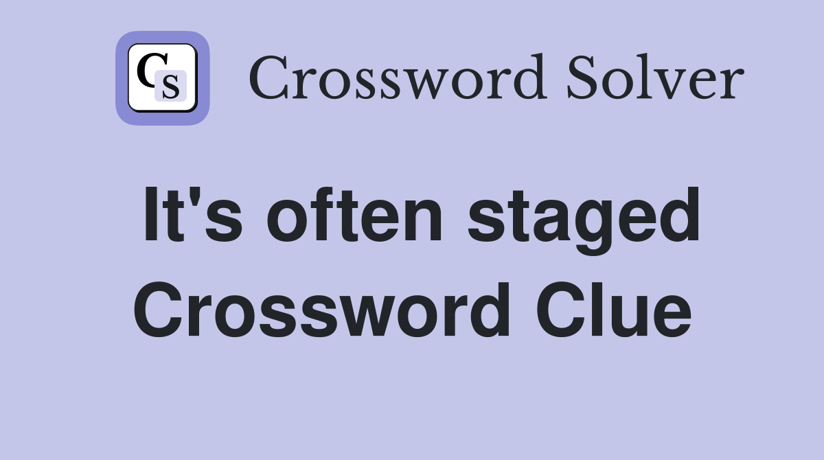 It's often staged Crossword Clue
