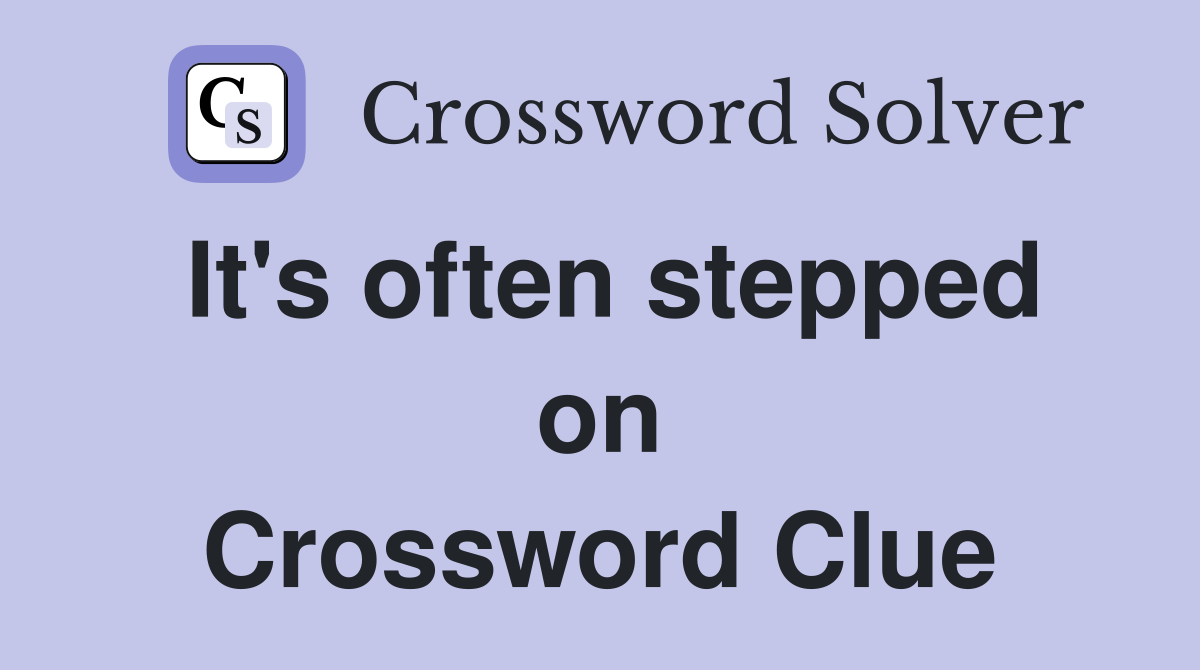 It's often stepped on Crossword Clue
