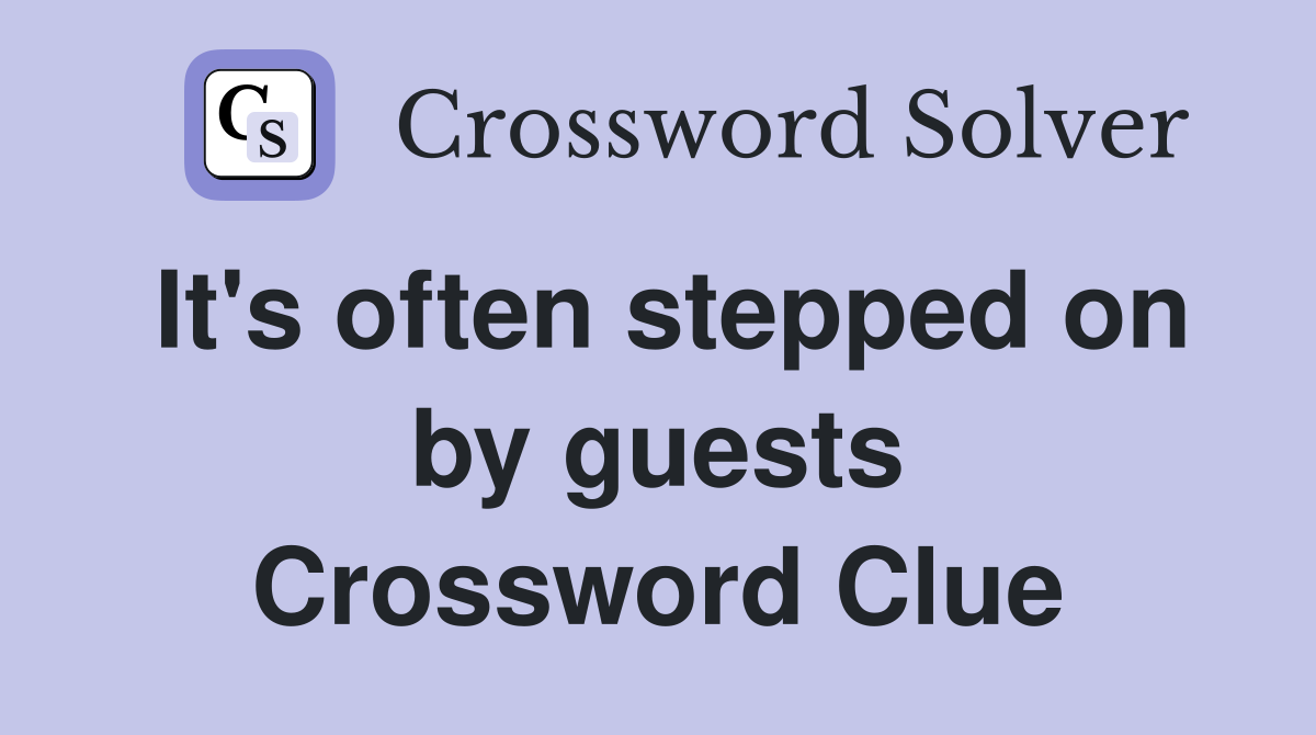 It's often stepped on by guests Crossword Clue