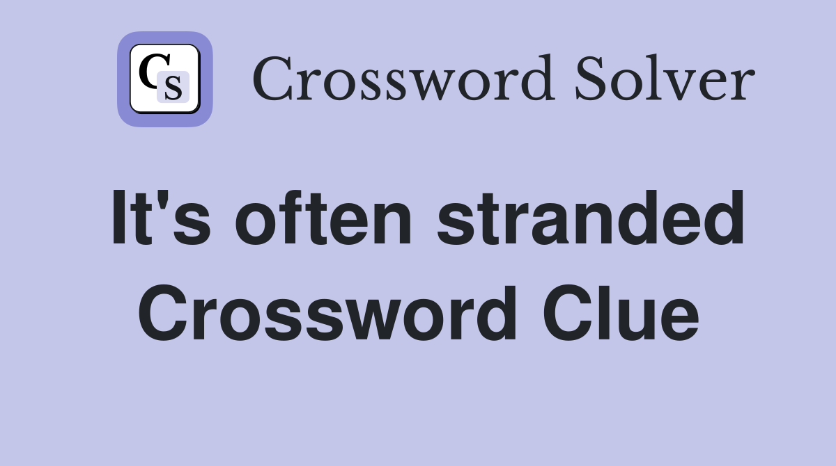 It's often stranded Crossword Clue