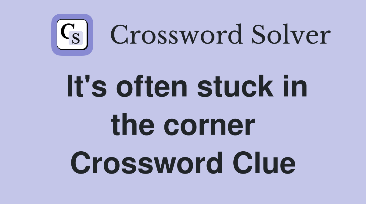 It's often stuck in the corner Crossword Clue