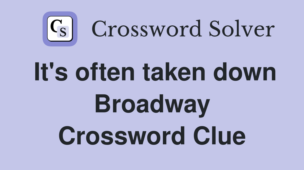 It's often taken down Broadway Crossword Clue