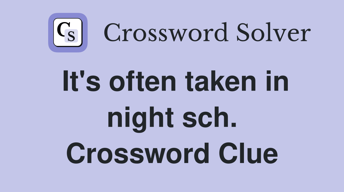 It's often taken in night sch. Crossword Clue
