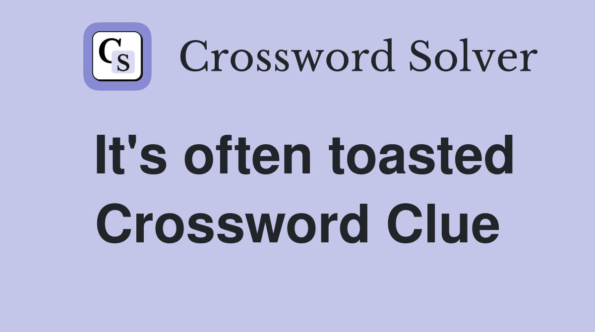 It's often toasted Crossword Clue