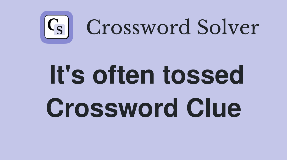 It's often tossed Crossword Clue