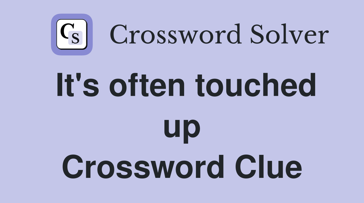 It's often touched up Crossword Clue
