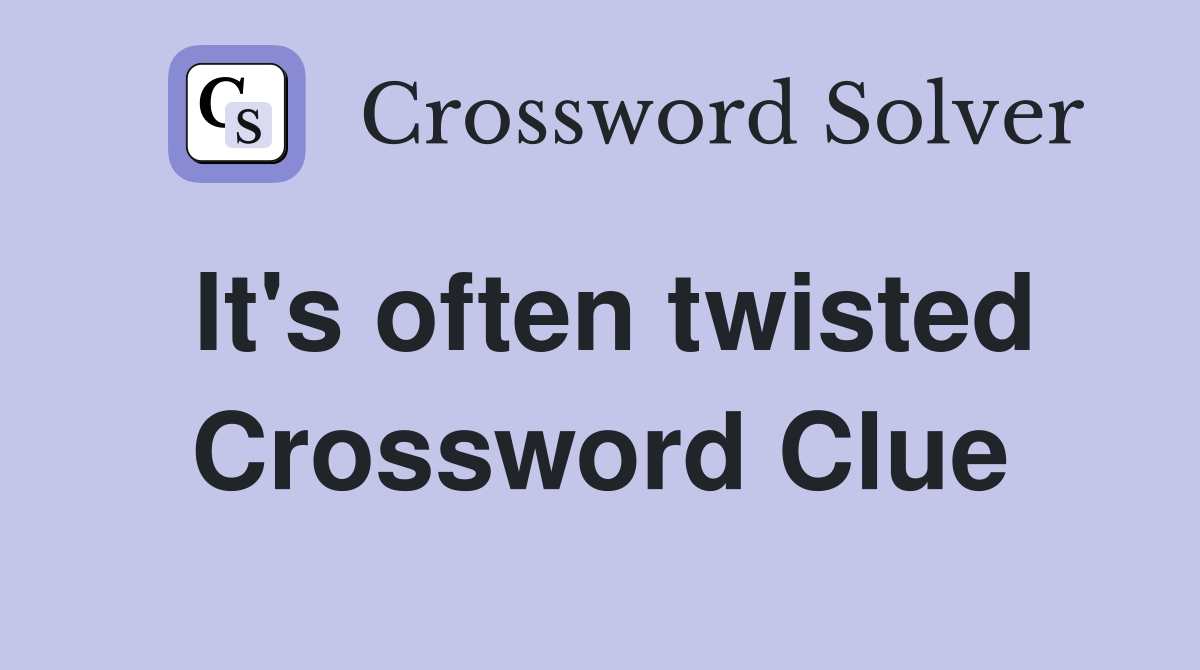 It's often twisted Crossword Clue