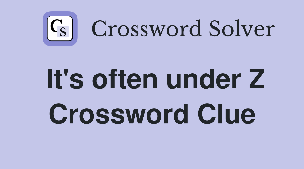It's often under Z Crossword Clue