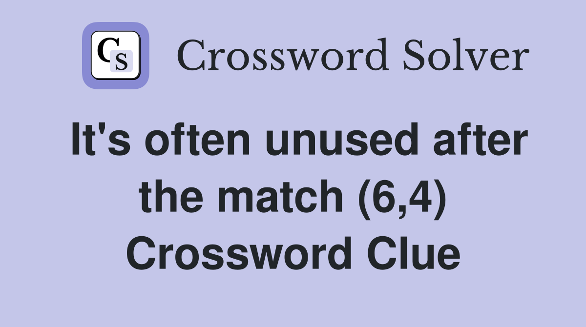 It's often unused after the match (6,4) Crossword Clue
