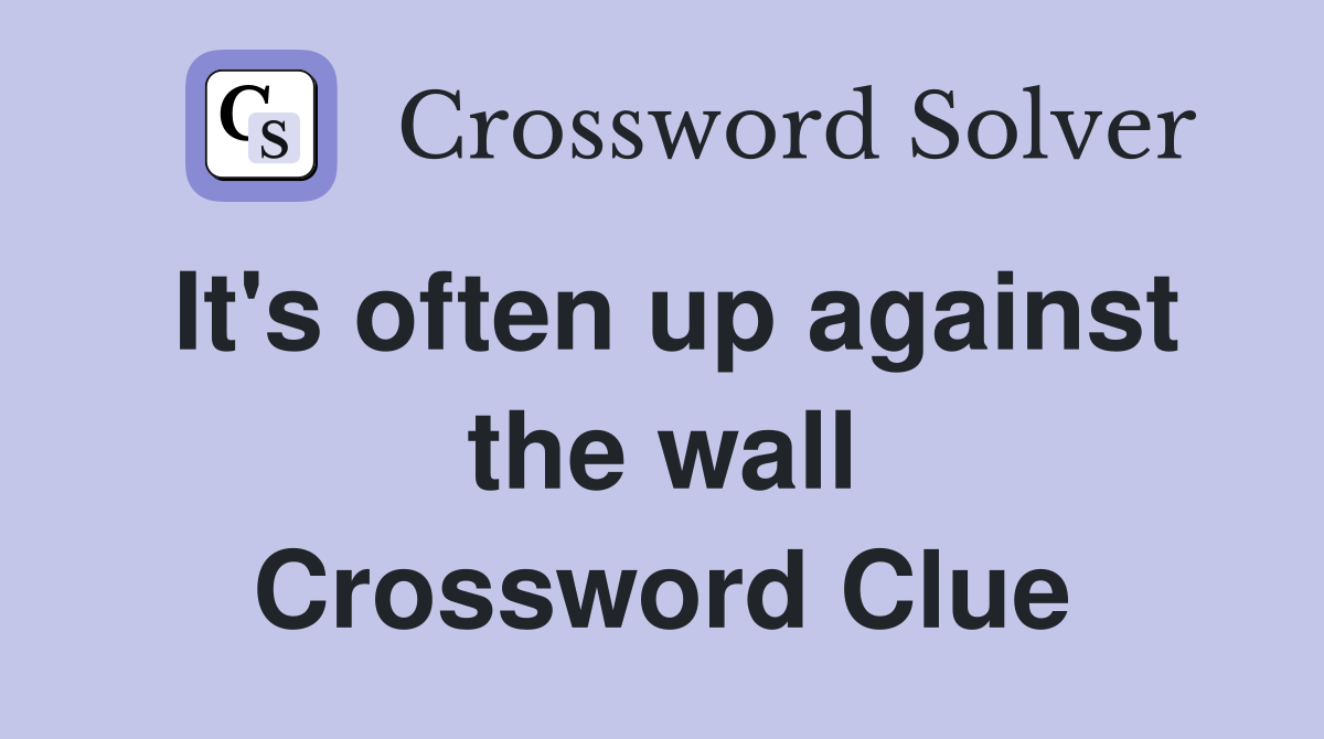 It's often up against the wall Crossword Clue