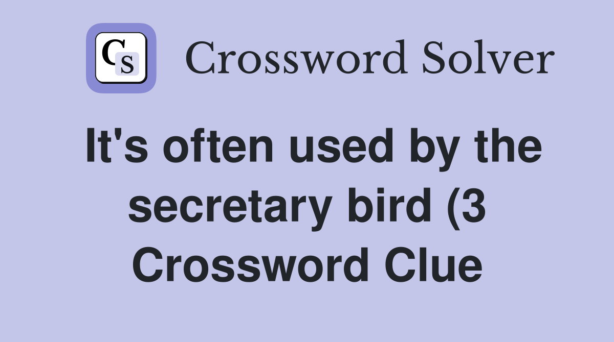 It #39 s often used by the secretary bird (3) Crossword Clue Answers It #39 s often used by the secretary bird (3) Crossword Clue Answers