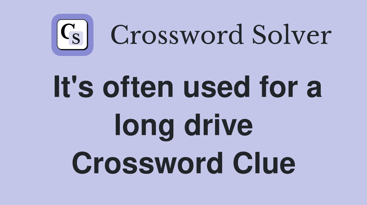It's often used for a long drive Crossword Clue