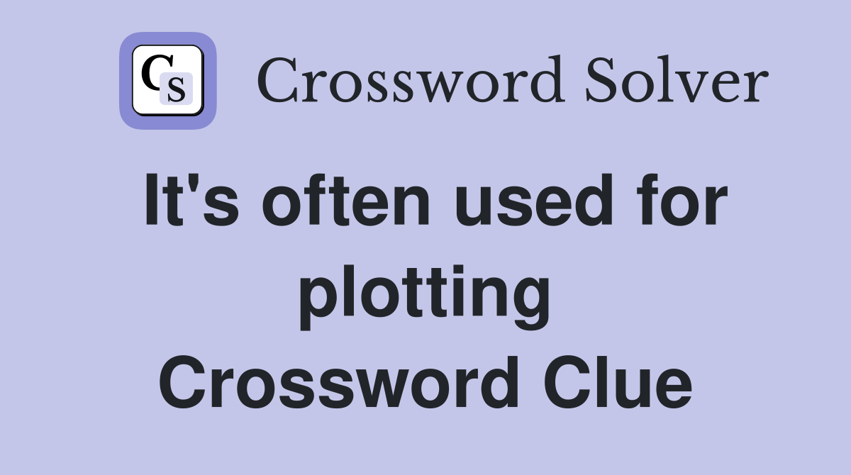 It's often used for plotting Crossword Clue