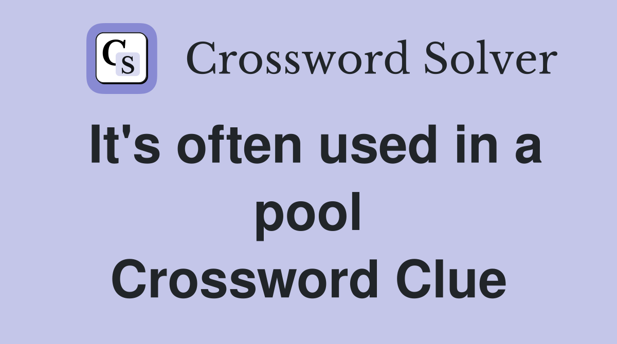 It's often used in a pool Crossword Clue