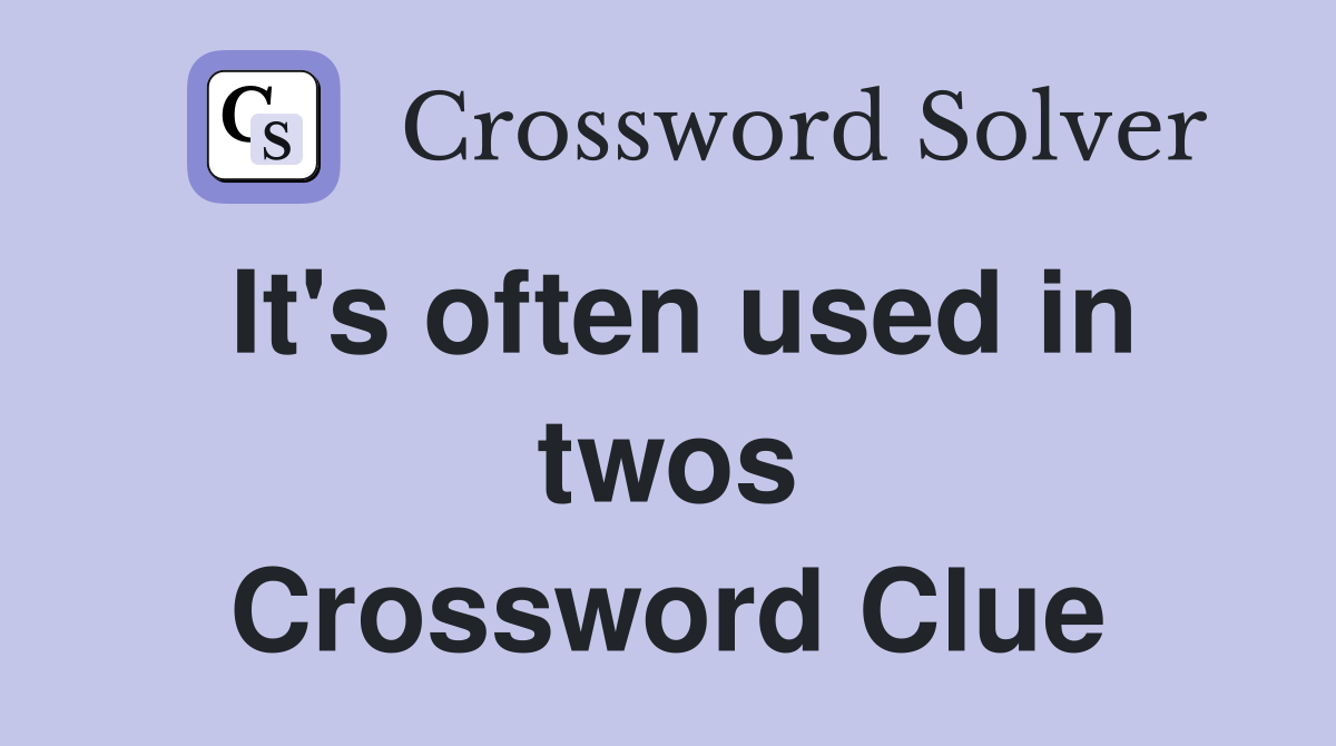 It's often used in twos Crossword Clue