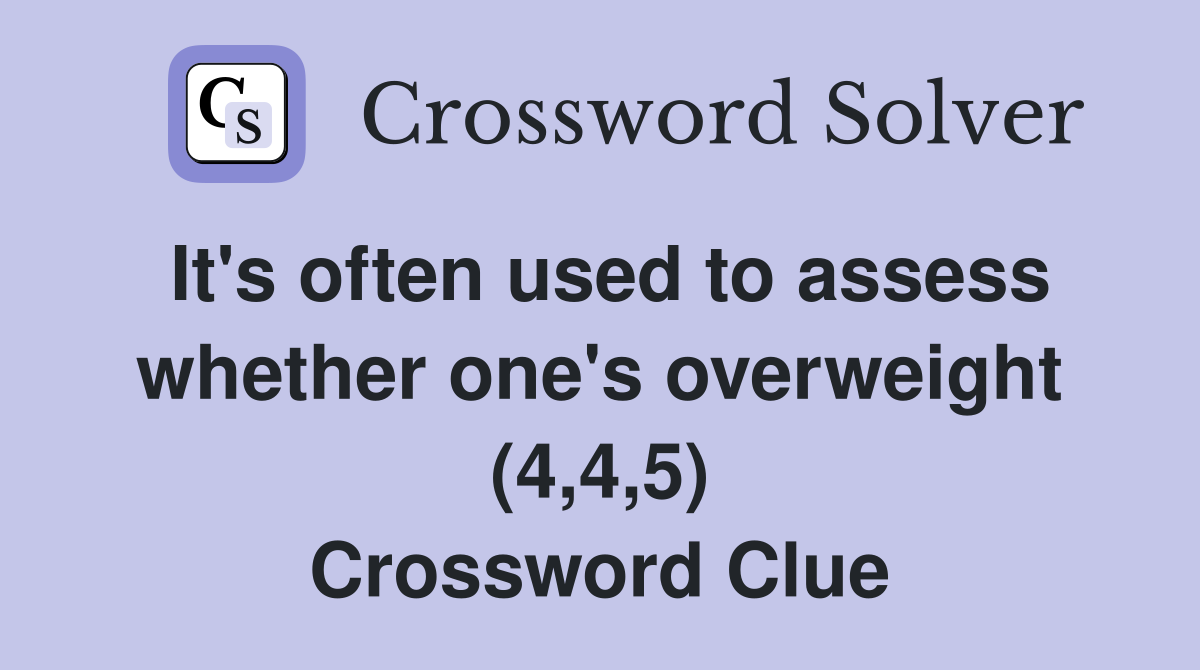 It's often used to assess whether one's overweight (4,4,5) Crossword Clue