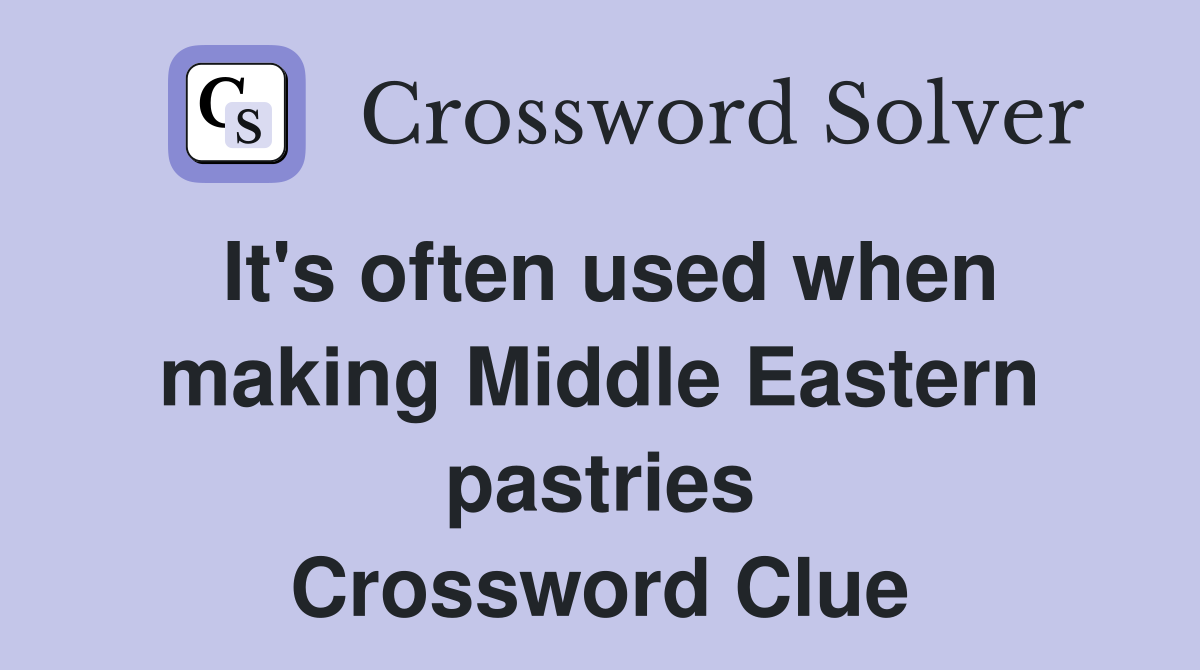 It's often used when making Middle Eastern pastries Crossword Clue